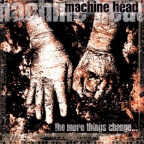 Machine_Head_-_The_More_Things_Change...